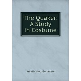 

Книга The Quaker: A Study in Costume