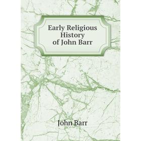

Книга Early Religious History of John Barr