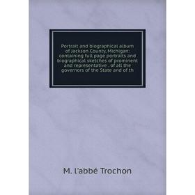 

Книга Portrait and biographical album of Jackson County, Michigan: containing full page portraits and biographical sketches of prominent and represent