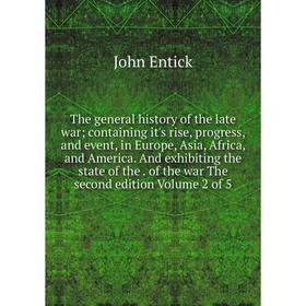 

Книга The general history of the late war; containing it's rise, progress, and event, in Europe, Asia, Africa, and America. And exhibiting the state o