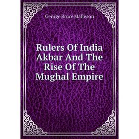 

Книга Rulers Of India Akbar And The Rise Of The Mughal Empire