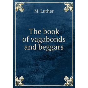 

Книга The book of vagabonds and beggars