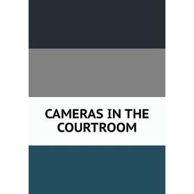 

Книга CAMERAS IN THE COURTROOM