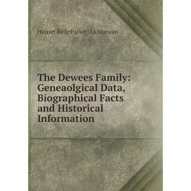 

Книга The Dewees Family: Geneaolgical Data, Biographical Facts and Historical Information