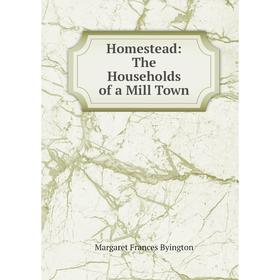 

Книга Homestead: The Households of a Mill Town
