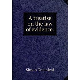 

Книга A treatise on the law of evidence.