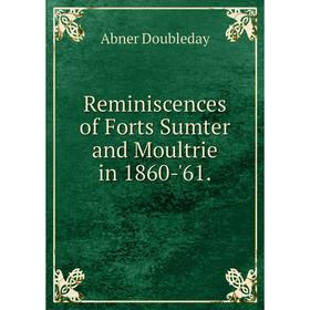 

Книга Reminiscences of Forts Sumter and Moultrie in 1860-'61.