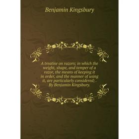 

Книга A treatise on razors; in which the weight, shape, and temper of a razor, the means of keeping it in order, and the manner of using it, are parti