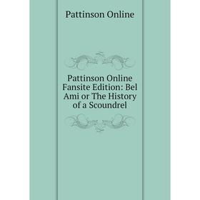 

Книга Pattinson Online Fansite Edition: Bel Ami or The History of a Scoundrel