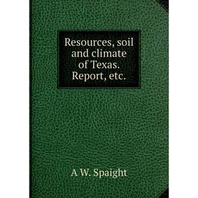 

Книга Resources, soil and climate of Texas. Report, etc.