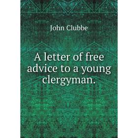 

Книга A letter of free advice to a young clergyman.