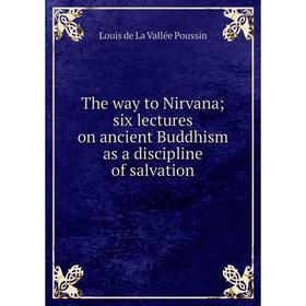 

Книга The way to Nirvana; six lectures on ancient Buddhism as a discipline of salvation