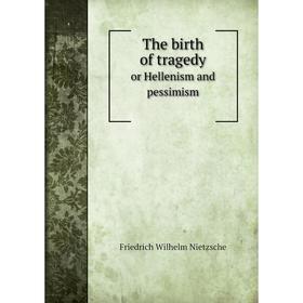 

Книга The birth of tragedy or Hellenism and pessimism