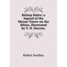 

Книга Bishop Hatto: a legend of the Mouse-Tower on the Rhine, illustrated by V. H. Darwin.