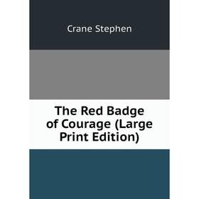 

Книга The Red Badge of Courage (Large Print Edition)