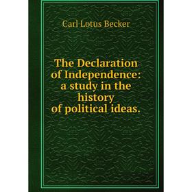 

Книга The Declaration of Independence: a study in the history of political ideas.