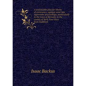 

Книга A seasonable plea for liberty of conscience, against some late oppressive proceedings; particularly in the town of Berwick, in the county of Yor