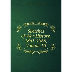 

Книга Sketches of War History, 1861-1865, Volume VI
