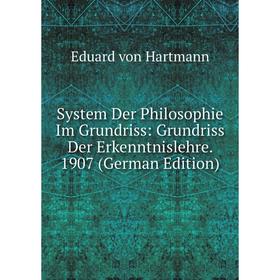

Книга System Der Philosophie Im Grundriss: Grundriss Der Erkenntnislehre. 1907 (German Edition)