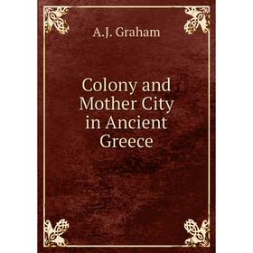 

Книга Colony and Mother City in Ancient Greece