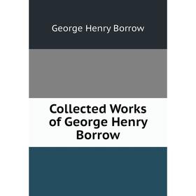 

Книга Collected Works of George Henry Borrow