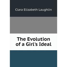 

Книга The Evolution of a Girl's Ideal