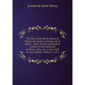 

Книга The life of Jane de St. Remy de Valois, heretofore Countess de la Motte.. Some further particulars relative to the diamond necklace; Also, an. a