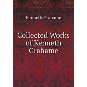 

Книга Collected Works of Kenneth Grahame