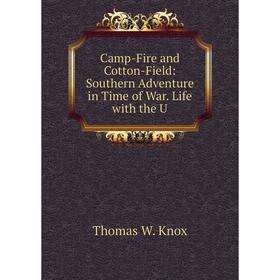 

Книга Camp-Fire and Cotton-Field: Southern Adventure in Time of War. Life with the U