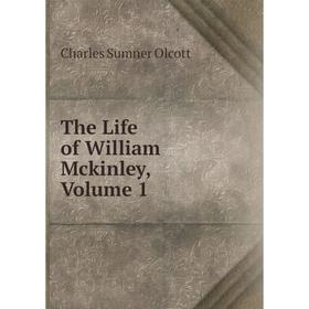 

Книга The Life of William Mckinley, Volume 1