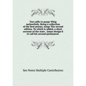 

Книга Tory pills to purge Whig melancholy. Being a collection of the best poems, songs The second edition. To which is added, a short account of the s