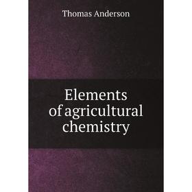 

Книга Elements of agricultural chemistry