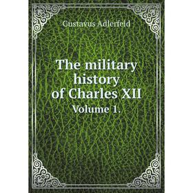 

Книга The military history of Charles XII Volume 1.