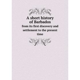 

Книга A short history of Barbados, from its first discovery and settlement to the present time