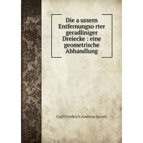 

Книга Die äussern Entfernungsörter geradliniger Dreiecke: eine geometrische Abhandlung