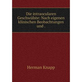 

Книга Die intraocularen Geschwülste: Nach eigenen klinischen Beobachtungen und.