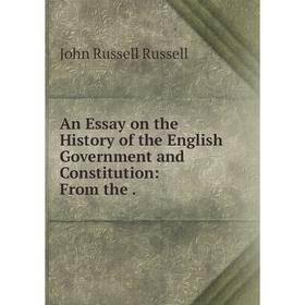 

Книга An Essay on the History of the English Government and Constitution: From the.