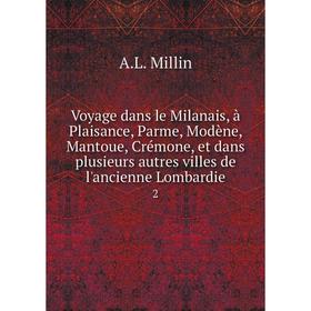 

Книга Voyage dans le Milanais, à Plaisance, Parme, Modène, Mantoue, Crémone, et dans plusieurs autres villes de l'ancienne Lombardie 2