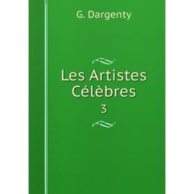 

Книга Les Artistes Célèbres 3
