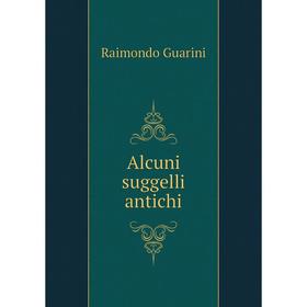 

Книга Alcuni suggelli antichi