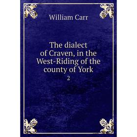 

Книга The dialect of Craven, in the West-Riding of the county of York 2