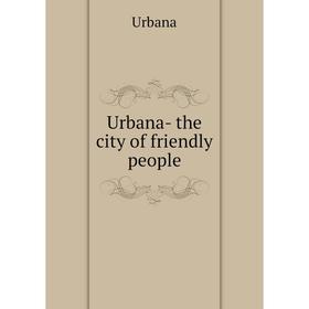 

Книга Urbana- the city of friendly people