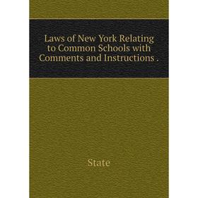 

Книга Laws of New York Relating to Common Schools with Comments and Instructions