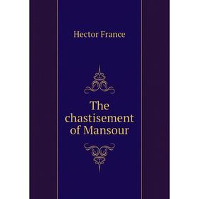 

Книга The chastisement of Mansour