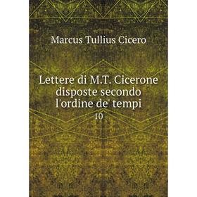 

Книга Lettere di MT Cicerone disposte secondo l'ordine de' tempi 10