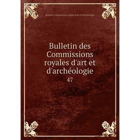 

Книга Bulletin des Commissions royales d'art et d'archéologie 47