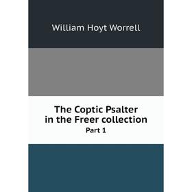 

Книга The Coptic Psalter in the Freer collection Part 1
