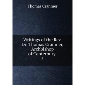 

Книга Writings of the Rev. Dr. Thomas Cranmer, Archbishop of Canterbury 8