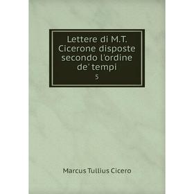 

Книга Lettere di MT Cicerone disposte secondo l'ordine de' tempi 5