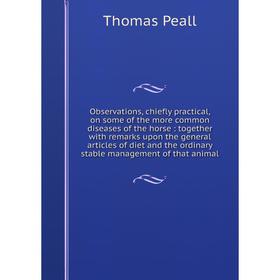 

Книга Observations, chiefly practical, on some of the more common diseases of the horse: together with remarks upon the general articles of diet and t